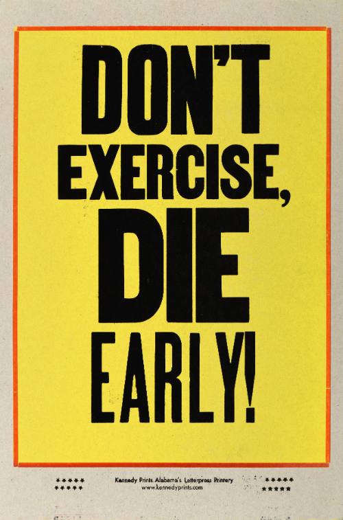 Don't Exercise, Die Early!