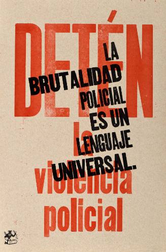 Detén la Violencia Policial/La Brutalidad Policial Es Un Lenguaje Universal.